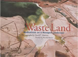 Waste Land: Meditations on a Ravaged Landscape Book